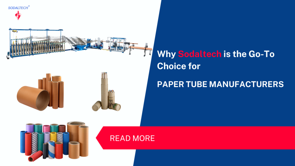 Why Sodaltech is the Go-To Choice for Paper Tube Manufacturers?