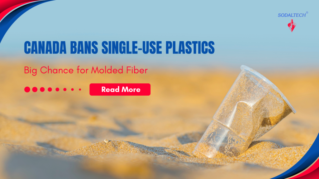 Canada Bans Single-Use Plastics: Molded Fiber’s Big Opportunity